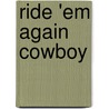 Ride 'Em Again Cowboy door J.P. Bowie