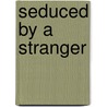Seduced by a Stranger by Morgan Hayes