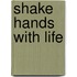 Shake Hands with Life