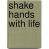 Shake Hands with Life by J.P. Vaswani