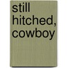 Still Hitched, Cowboy by Leandra Logan