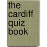 The Cardiff Quiz Book by Kevin Snelgrove