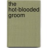The Hot-Blooded Groom door Emma Darcy