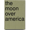 The Moon Over America door Janie Mac