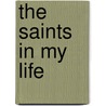 The Saints in My Life by Benedict Groeschel
