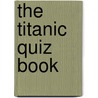The Titanic Quiz Book door Chris Cowlin