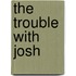 The Trouble with Josh