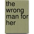 The Wrong Man for Her