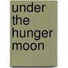 Under the Hunger Moon by Carl J. Buchanan