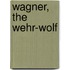 Wagner, the Wehr-Wolf