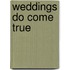 Weddings Do Come True
