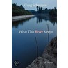What This River Keeps door Gregory Schwipps