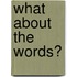 What about the Words?