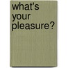 What's Your Pleasure? door M. Haynes