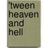'Tween Heaven and Hell