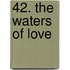 42. the Waters of Love