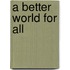 A Better World for All