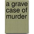 A Grave Case of Murder