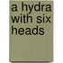 A Hydra with Six Heads