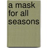 A Mask for All Seasons door Jt Seate