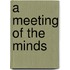 A Meeting of the Minds