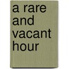 A Rare and Vacant Hour door Ivan Rehorek