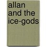 Allan and the Ice-Gods door Sir Henry Rider Haggard