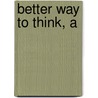 Better Way to Think, A by H. Wright