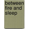 Between Fire and Sleep door Jaroslaw Anders