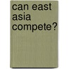 Can East Asia Compete? door Simon J. Evenett