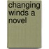 Changing Winds a Novel
