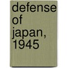 Defense of Japan, 1945 door Steven J. Zaloga