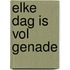 Elke Dag Is Vol Genade