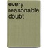 Every Reasonable Doubt