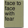 Face to Face with Fear door Krishnananda Trobe