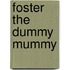 Foster the Dummy Mummy