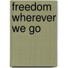 Freedom Wherever We Go by Nhat Thich