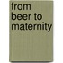 From Beer to Maternity