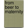 From Beer to Maternity door Maggie Lamond Simone