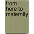 From Here to Maternity