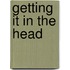 Getting It In The Head