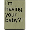 I'm Having Your Baby?! by Linda Turner