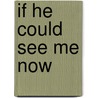 If He Could See Me Now by Rebecca Winters