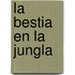 La Bestia En La Jungla