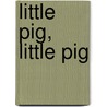 Little Pig, Little Pig door Neale Cooper