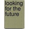 Looking for the Future door Leslie Dunbar