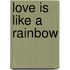 Love Is Like a Rainbow