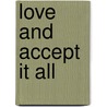 Love and Accept It All door Cristy Lynn Hayden Ma B.sc.