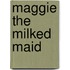 Maggie the Milked Maid