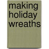 Making Holiday Wreaths door Juliette Rogers